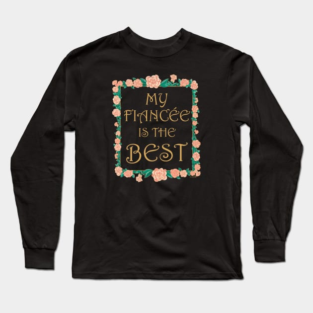 My Fiancée is the Best - Best Fiancée Ever Long Sleeve T-Shirt by EcoElsa